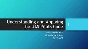 Understanding and Applying the UAS Pilots Code Kristy