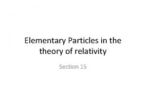 Elementary Particles in theory of relativity Section 15