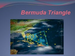 Bermuda Triangle Bermuda Triangle an area in the