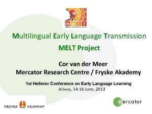 Multilingual Early Language Transmission MELT Project Cor van