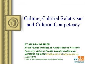 Culture Cultural Relativism and Cultural Competency BY SUJATA