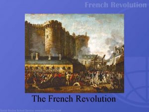 The French Revolution Absolutism Absolute monarchs didnt share