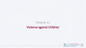 Module 12 Violence against Children Learning Outcomes Recognise