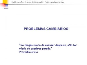 Problemas Econmicos de Venezuela Problemas Cambiarios PROBLEMAS CAMBIARIOS