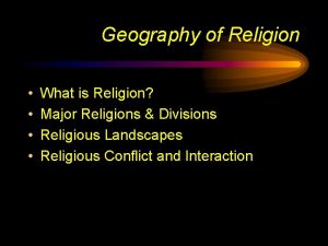 Geography of Religion What is Religion Major Religions
