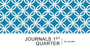 JOURNALS 1 ST QUARTER Mrs Escudero JOURNAL 1