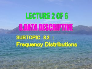 SUBTOPIC 8 2 Frequency Distributions OBJECTIVES a Clarify