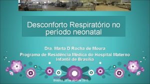 Desconforto Respiratrio no perodo neonatal Dra Marta D