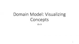 Domain Model Visualizing Concepts Ch 9 1 Domain