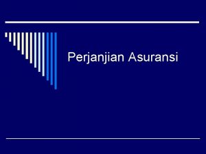 Perjanjian Asuransi o Asuransi atau pertanggungan adalah perajanjian