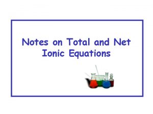 Notes on Total and Net Ionic Equations Ionic
