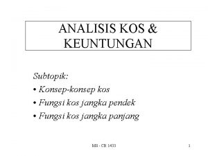 ANALISIS KOS KEUNTUNGAN Subtopik Konsepkonsep kos Fungsi kos