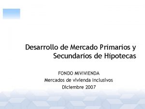 Desarrollo de Mercado Primarios y Secundarios de Hipotecas