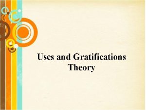 Uses and Gratifications Theory Introduction Audiencecentered approach What
