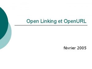 Open Linking et Open URL fvrier 2005 Sommaire