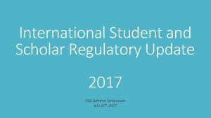 International Student and Scholar Regulatory Update 2017 USG