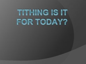 TITHING IS IT FOR TODAY What is the