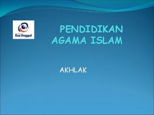 PENDIDIKAN AGAMA ISLAM AKHLAK AKHLAK Akhlak berasal dari