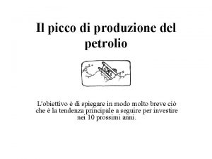 Il picco di produzione del petrolio Lobiettivo di