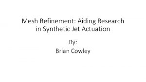 Mesh Refinement Aiding Research in Synthetic Jet Actuation