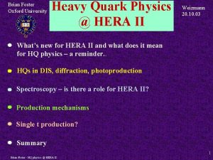 Brian Foster Oxford University Heavy Quark Physics HERA