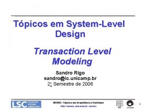 Tpicos em SystemLevel Design Transaction Level Modeling Sandro