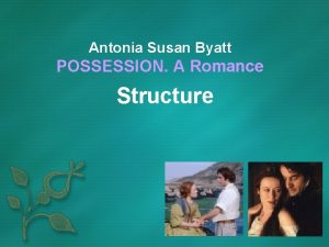 Antonia Susan Byatt POSSESSION A Romance Structure INTRODUCTION