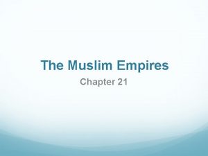 The Muslim Empires Chapter 21 I The Ottoman