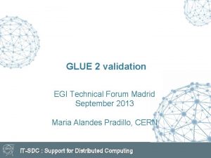 GLUE 2 validation EGI Technical Forum Madrid September