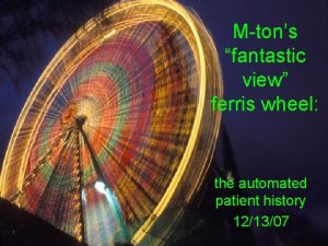 Mtons fantastic view ferris wheel the automated patient