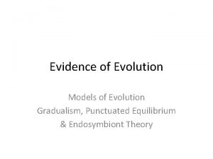 Evidence of Evolution Models of Evolution Gradualism Punctuated