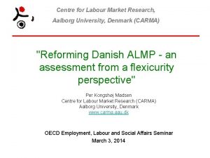 Centre for Labour Market Research Aalborg University Denmark