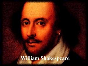 William Shakespeare Shakespeare was born in StratforduponAvon on