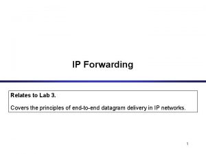 IP Forwarding Relates to Lab 3 Covers the