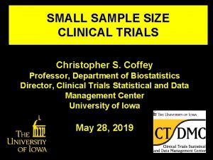 SMALL SAMPLE SIZE CLINICAL TRIALS Christopher S Coffey