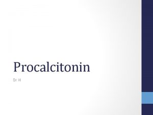 Procalcitonin Dr H Objectives Procalcitonin Overview Studies in