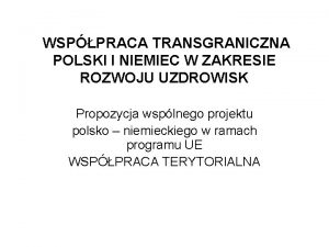 WSPPRACA TRANSGRANICZNA POLSKI I NIEMIEC W ZAKRESIE ROZWOJU