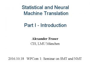 Statistical and Neural Machine Translation Part I Introduction