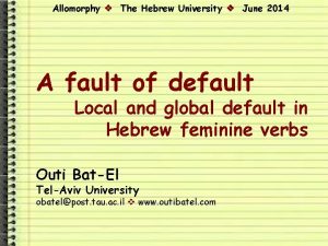 Allomorphy The Hebrew University June 2014 A fault