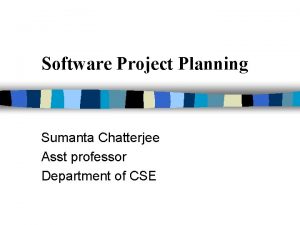 Software Project Planning Sumanta Chatterjee Asst professor Department