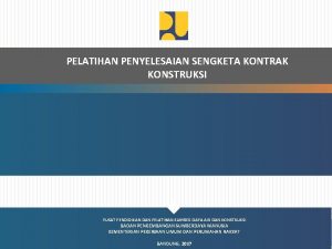 PELATIHAN PENYELESAIAN SENGKETA KONTRAK KONSTRUKSI PUSAT PENDIDIKAN DAN