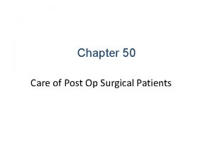 Chapter 50 Care of Post Op Surgical Patients