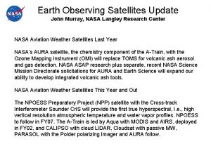 Earth Observing Satellites Update John Murray NASA Langley