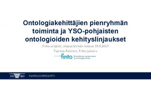 Ontologiakehittjien pienryhmn toiminta ja YSOpohjaisten ontologioiden kehityslinjaukset Fintoprojekti