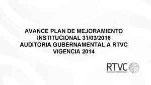 AVANCE PLAN DE MEJORAMIENTO INSTITUCIONAL 31032016 AUDITORIA GUBERNAMENTAL