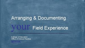 Arranging Documenting your Field Experience College of Education