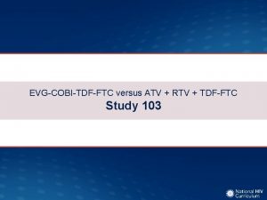 EVGCOBITDFFTC versus ATV RTV TDFFTC Study 103 ElvitegravirCobicistatTDFFTC