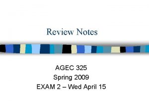 Review Notes AGEC 325 Spring 2009 EXAM 2