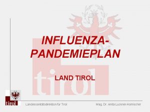 INFLUENZAPANDEMIEPLAN LAND TIROL Landessanittsdirektion fr Tirol Mag Dr