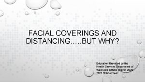 FACIAL COVERINGS AND DISTANCING BUT WHY Education Provided